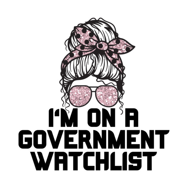 I'm on a government watchlist by The WYLD Tribe