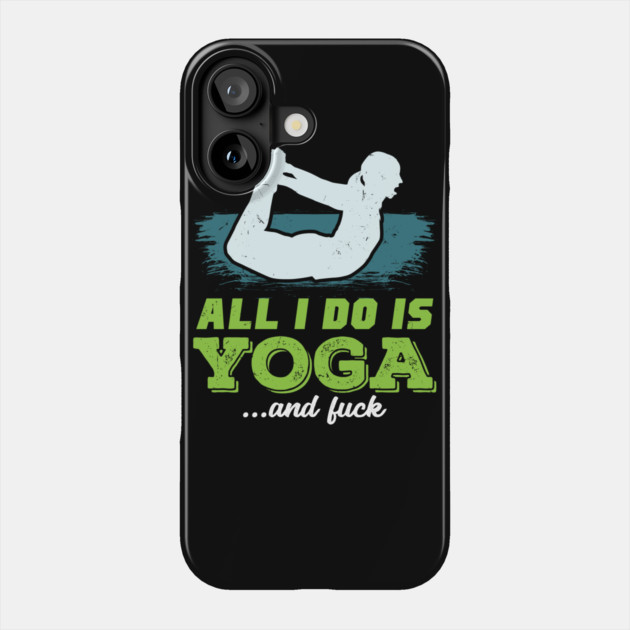 All I Do Is Yoga and Fuck Phone Case by belownormal