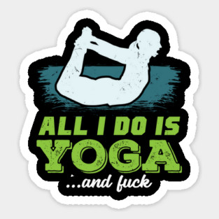 All I Do Is Yoga and Fuck Sticker