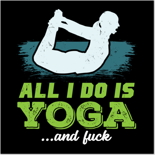 All I Do Is Yoga and Fuck Wall Art by belownormal