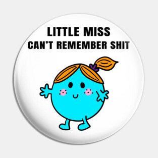 Little Miss Can't Remember Shit Pin