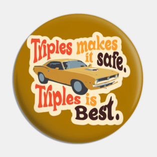 Triples makes it safe. Triples are best. Pin