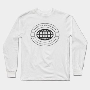 Prestige Worldwide - A Huge Multinational Corp Long Sleeve T-Shirt