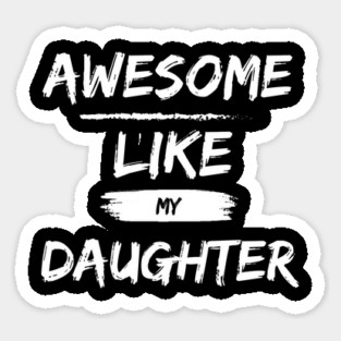 A Wonderful Shirt for Father's Day: "Awesome Like My Daughter" - Expressing Paternal Pride and Deep Love! Sticker