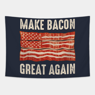 Make Bacon Great Again Tapestry