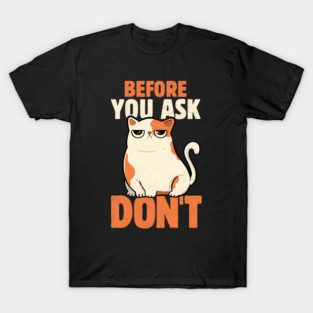 Before You Ask Don't by Tobe Fonseca T-Shirt