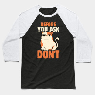 Before You Ask Don't by Tobe Fonseca Baseball T-Shirt