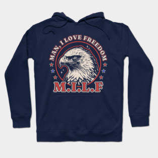 MILF Man I Love Freedom - Funny 4th of July - Bald Eagle Hoodie