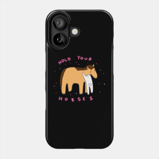 Hold your horses Phone Case
