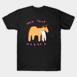 Hold your horses T-Shirt