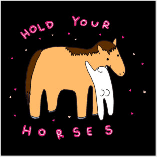 Hold your horses Posters and Art