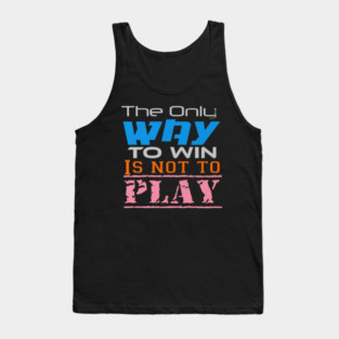 The only way to win is to not play, Black Tank Top