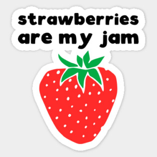 Strawberries are my jam Sticker