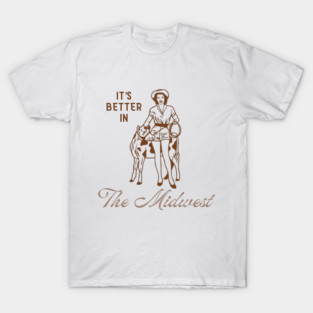 It's Better in...The Midwest T-Shirt