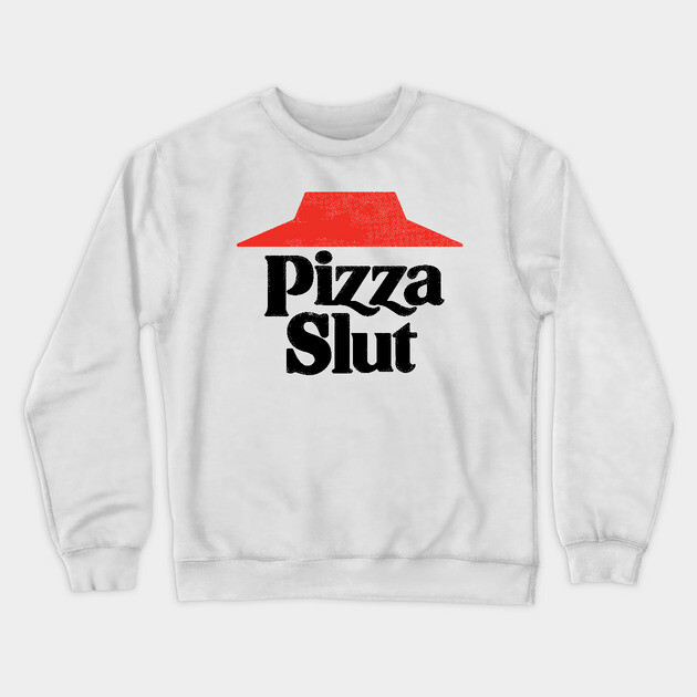 Pizza Slut Crewneck Sweatshirt by dumbshirts