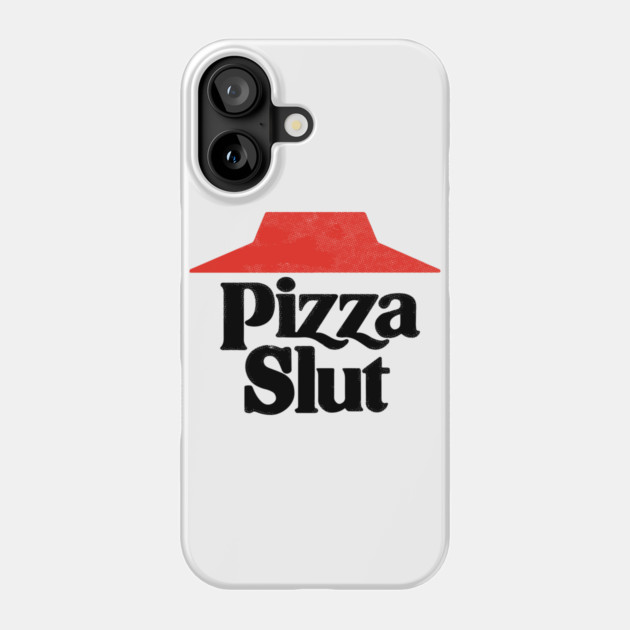 Pizza Slut Phone Case by dumbshirts