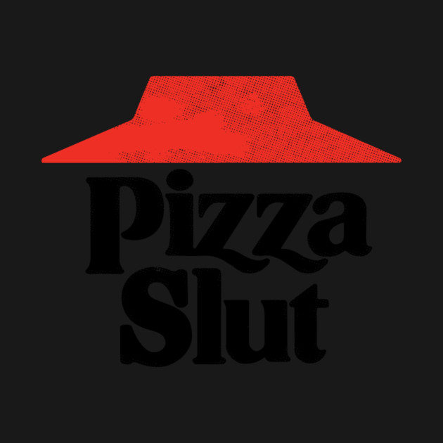 Pizza Slut by dumbshirts