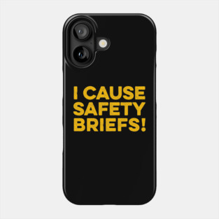 Funny Warning - I Cause Safety Briefs Phone Case