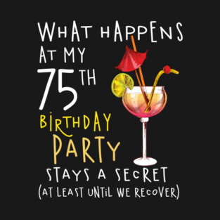 75Th Birthday - What Happens 75Th Birthday T-Shirt