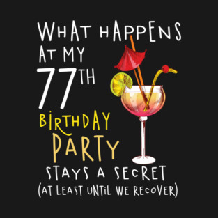 77Th Birthday - What Happens 77Th Birthday T-Shirt