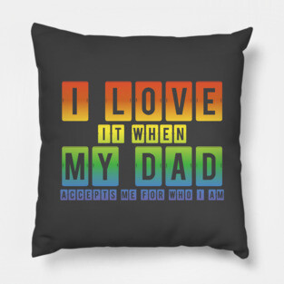 I Love It When My Dad Accepts Me LGBT Pride Rainbow Gay Pride Gift Pillow
