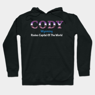 Cody Wyoming Rodeo Capital Of the World Hoodie