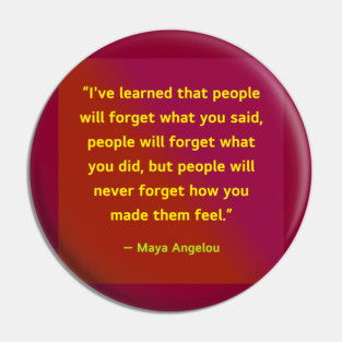 Quotes By Famous People - Maya Angelou Pin