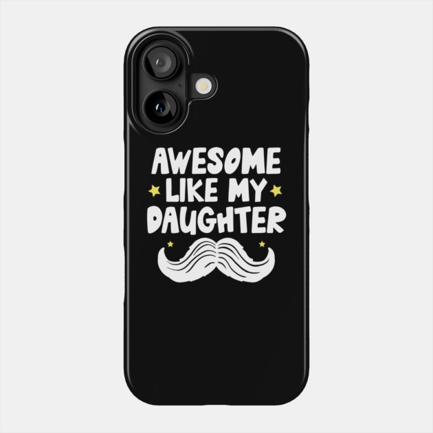 Awesome Like My Daughter Phone Case by The WYLD Tribe