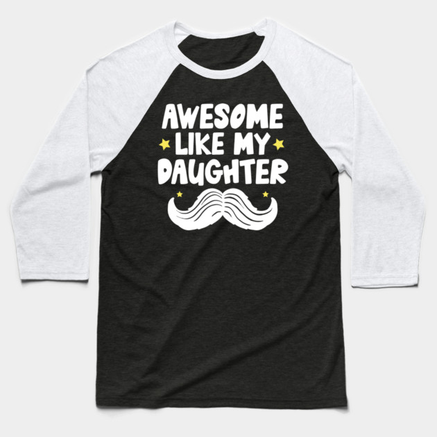 Awesome Like My Daughter Baseball T-Shirt by The WYLD Tribe