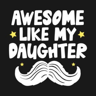 Awesome Like My Daughter T-Shirt