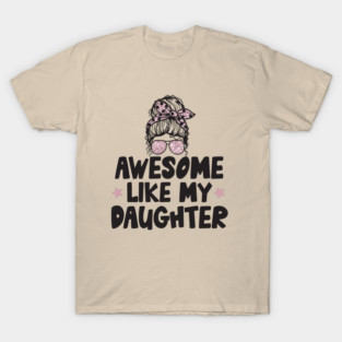 Awesome Like My Daughter T-Shirt