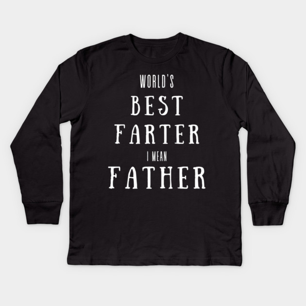 worlds best farter i mean father Kids Long Sleeve T-Shirt by Pixel Threads 