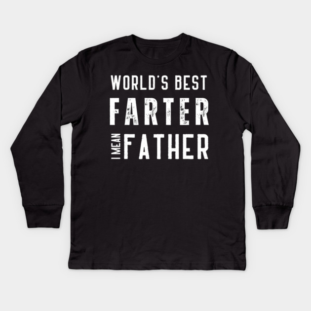 worlds best farter i mean father Kids Long Sleeve T-Shirt by Pixel Threads 