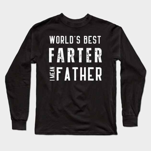 worlds best farter i mean father Long Sleeve T-Shirt by Pixel Threads 