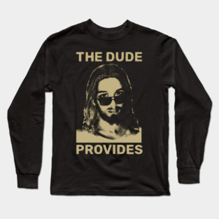 THE DUDE PROVIDES Long Sleeve T-Shirt