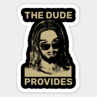 THE DUDE PROVIDES Sticker