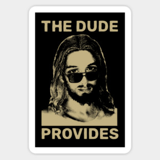 THE DUDE PROVIDES Magnet