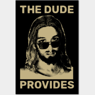THE DUDE PROVIDES Posters and Art