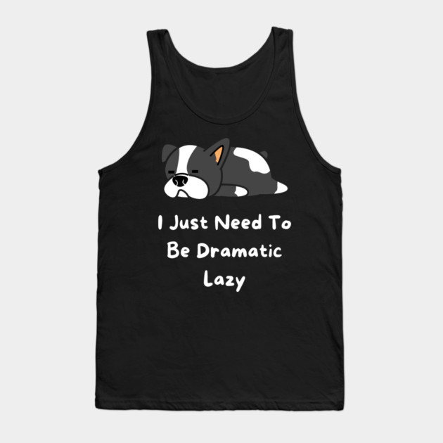 I Just Need To Be Dramatic Lazy Tank Top by Pixel Threads 