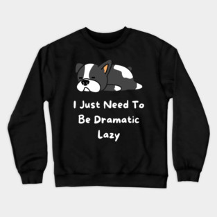I Just Need To Be Dramatic Lazy Crewneck Sweatshirt