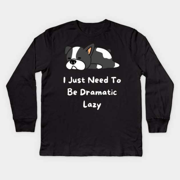 I Just Need To Be Dramatic Lazy Kids Long Sleeve T-Shirt by Pixel Threads 