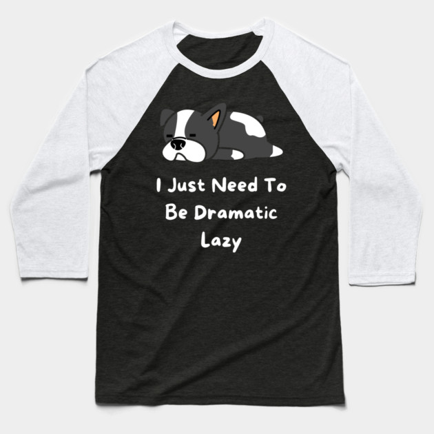 I Just Need To Be Dramatic Lazy Baseball T-Shirt by Pixel Threads 