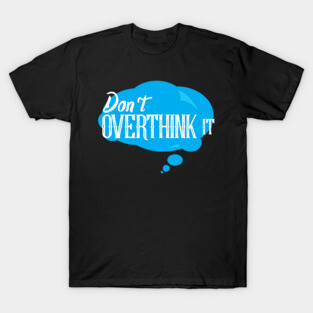 Don´t Overthink It T-Shirt