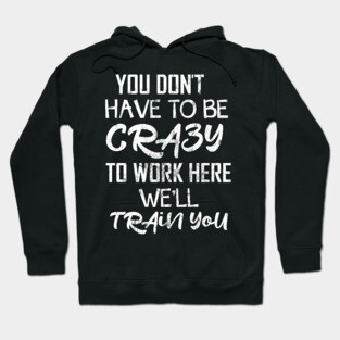 You don´t have to be Crazy Hoodie
