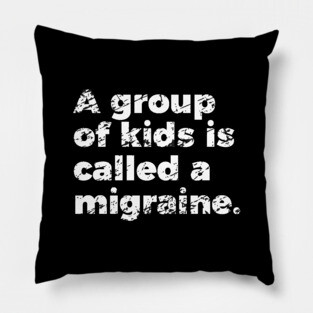Parenting Group Of Kids Is Called Migraine Pillow