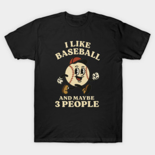 I-Like-Baseball-And-Maybe-3-People T-Shirt