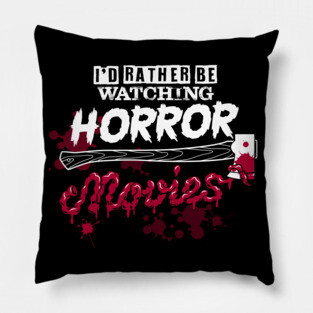 I'd Rather Be Watching Horror Movies - Funny Motivational Pillow