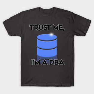 Trust Me, I'm A DBA T-Shirt