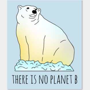 there is no planet b - polar bear Posters and Art