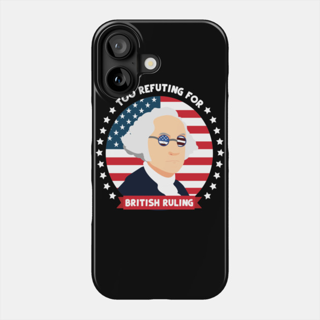 Too Refuting For British Ruling Phone Case by belownormal